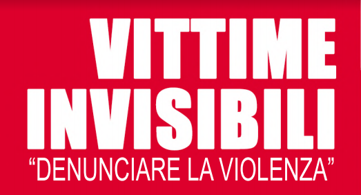 Vittime Invisibili. Denunciare la violenza"